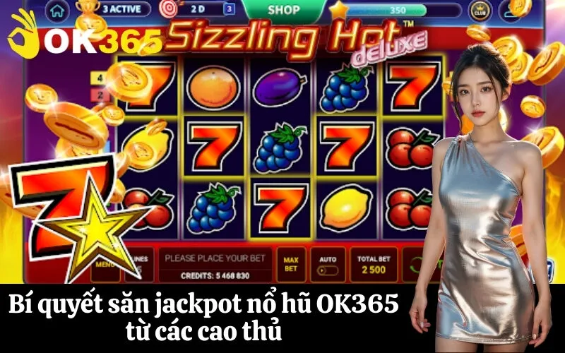 Bí quyết săn jackpot nổ hũ OK365 từ các cao thủ