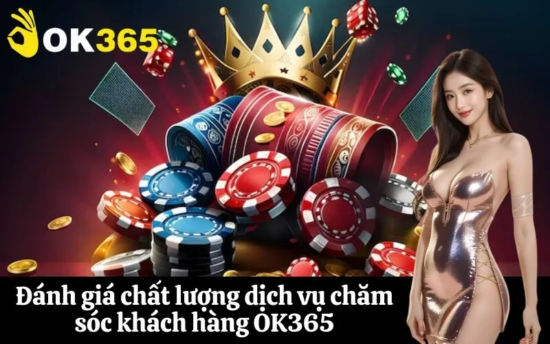 Đánh giá chất lượng dịch vụ chăm sóc khách hàng OK365