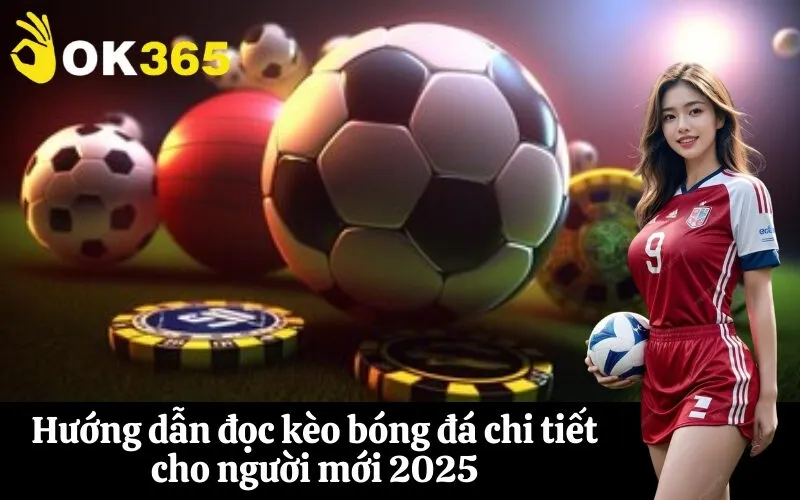 Hướng dẫn đọc kèo bóng đá chi tiết cho người mới 2025