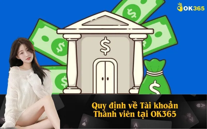 Quy định về tài khoản thành viên tại OK365