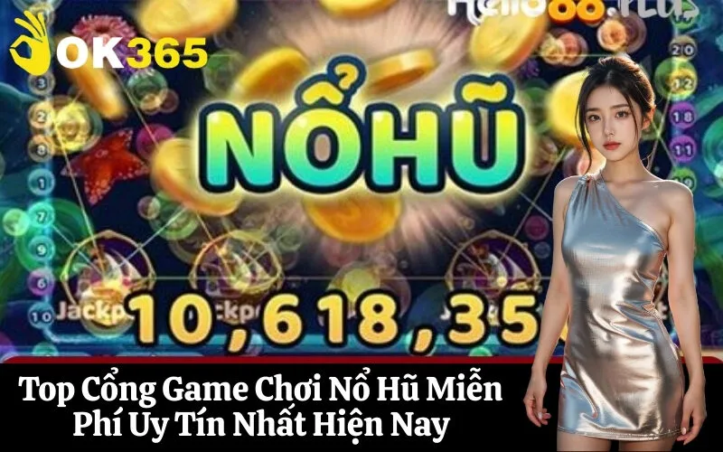 Top Cổng Game Chơi Nổ Hũ Miễn Phí Uy Tín Nhất Hiện Nay
