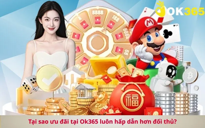 Tại sao ưu đãi tại Ok365 luôn hấp dẫn hơn đối thủ
