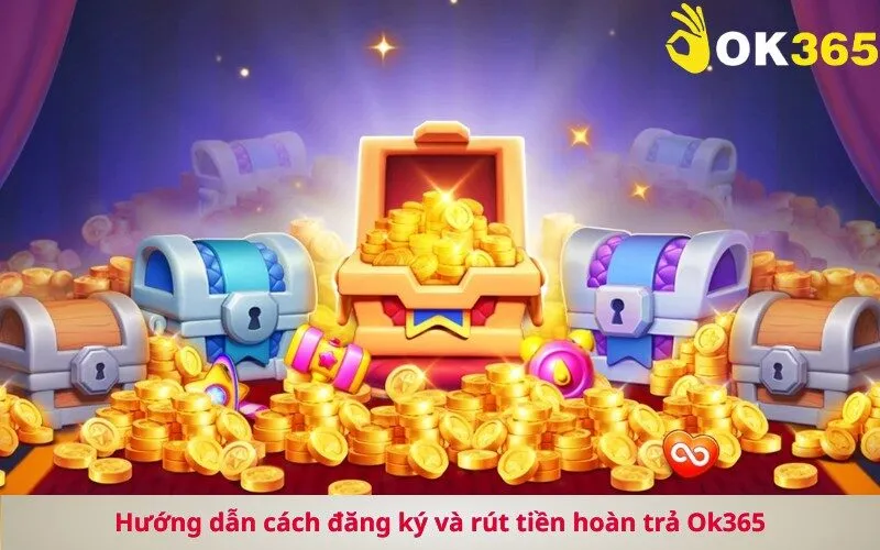 Hướng dẫn cách đăng ký và rút tiền hoàn trả Ok365
